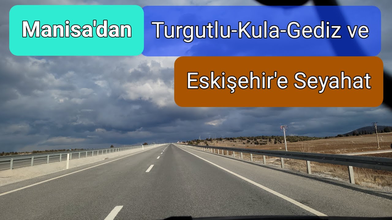 Manisa'dan Turgutlu Ahmetli Salihli Kula Gediz Kütahya ve Eskişehir'e Seyahat