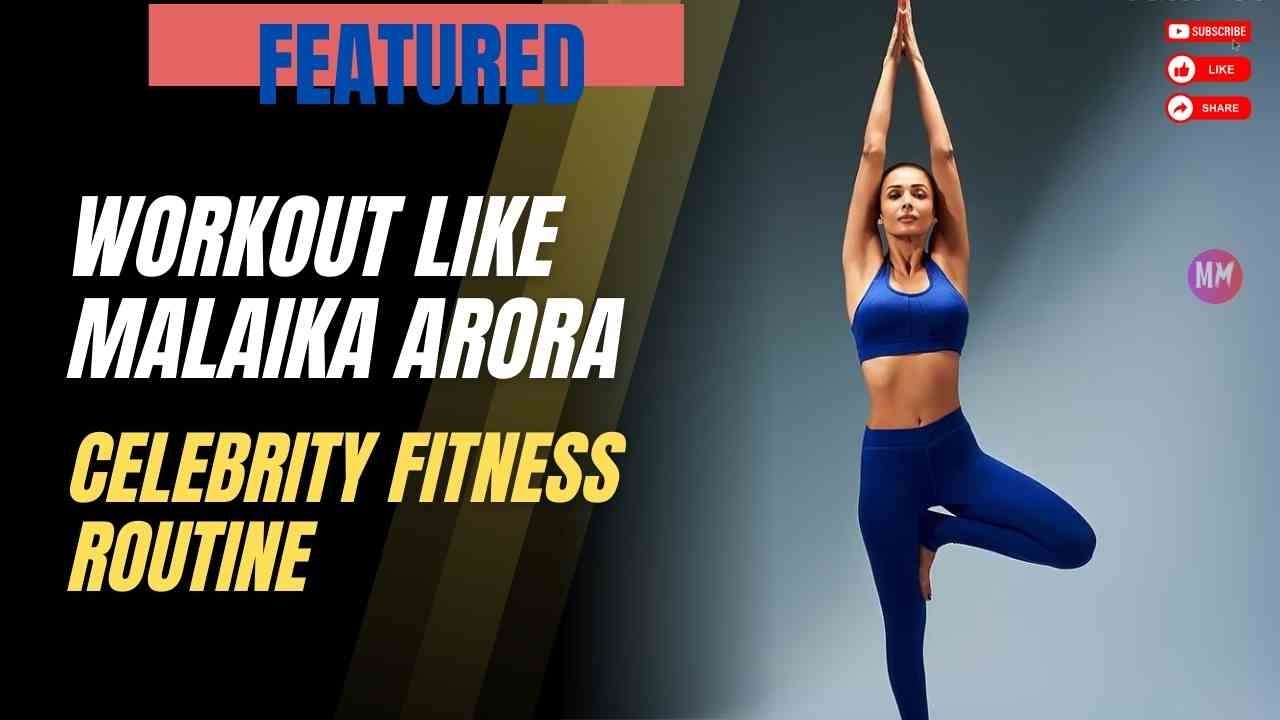 Workout Like Malaika Arora | Celebrity Fitness Routine