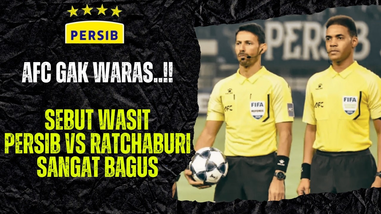 UPDATE SOAL WASIT ! AFC MAKIN GAK WARAS, WASIT YANG PIMPIN LAGA PERSIB vs RATCHABURI DINILAI BAIK