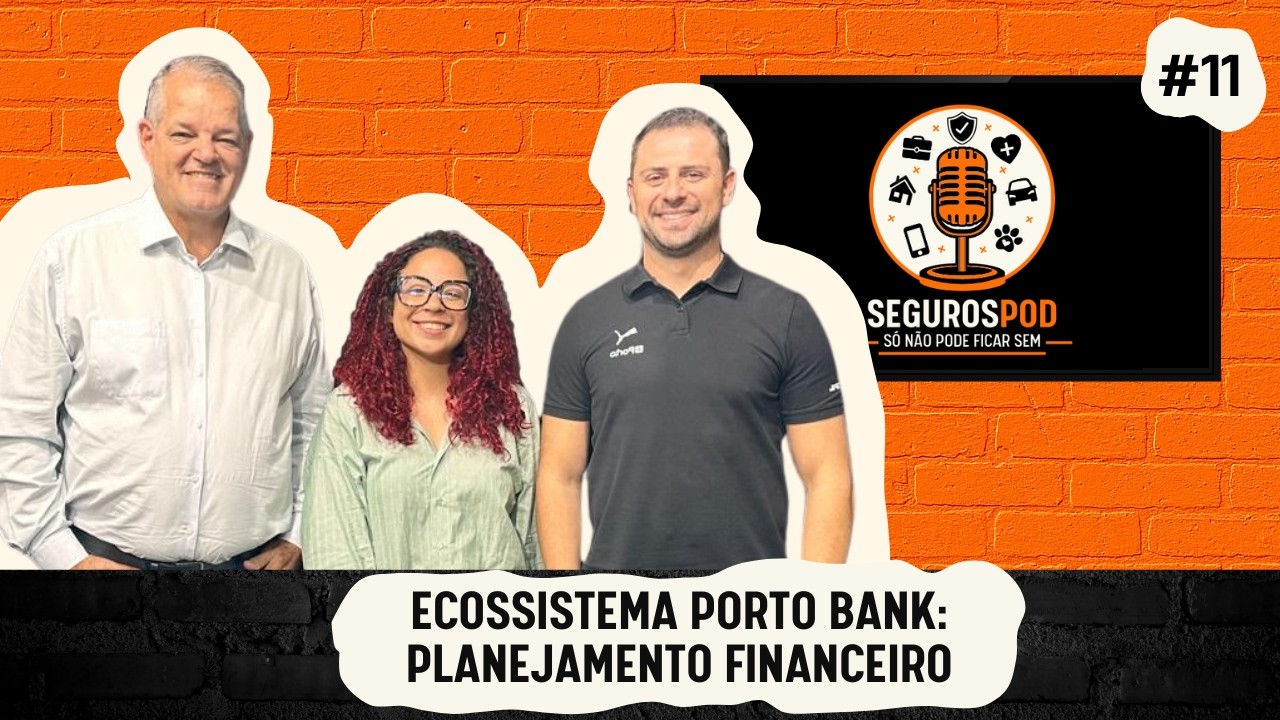 SegurosPod: Só não pode ficar sem - Ecossistema Porto Bank: Planejamento Financeiro #11