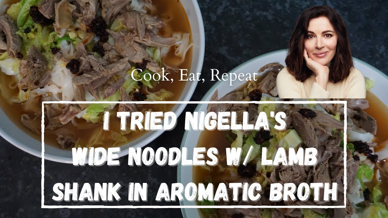 I TRIED NIGELLA’S WIDE NOODLES W/ LAMB SHANK IN AROMATIC BROTH | Cook, Eat, Repeat