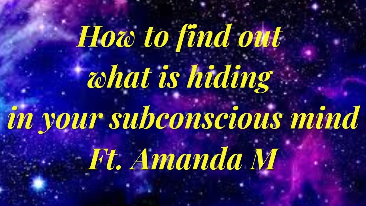 How to find out what is hiding in your subconscious mind ft Amanda M