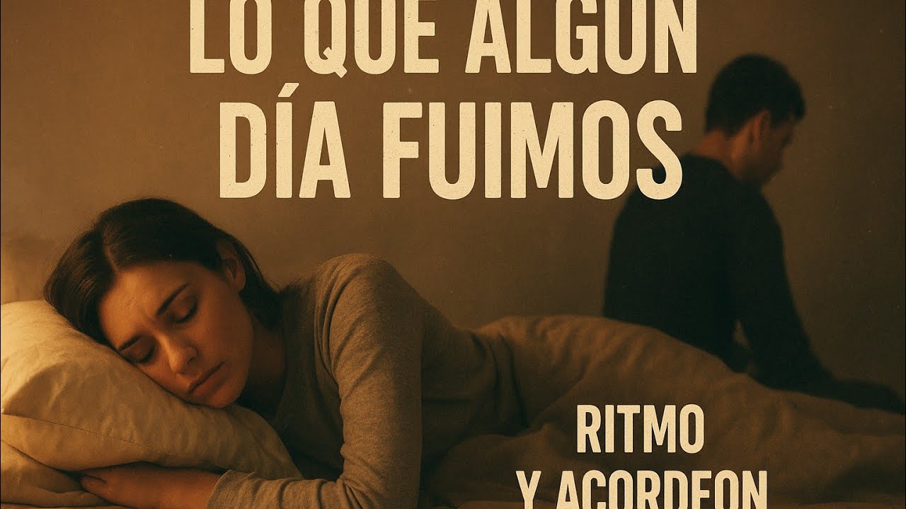 Lo Que Un Día Fuimos 💔 – Vallenato Que Te Hará Recordar a Alguien