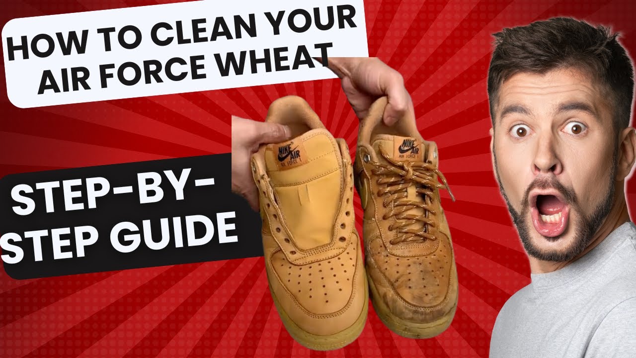 How to Clean Air Force 1 Wheat Sneakers | Step-by-Step Guide for Perfect Results