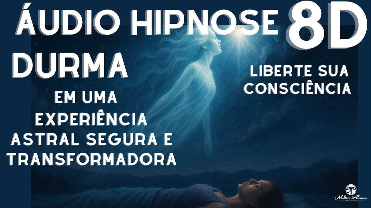 🔴&Aacute;udio Hipnose 8D🎧 -  Experi&ecirc;ncia  Astral Segura e Transformadora &ndash; Milton Alncar.