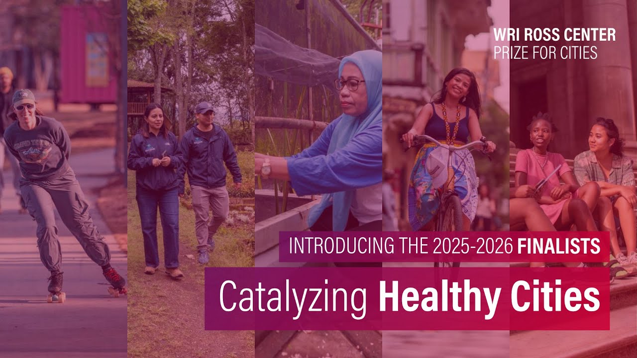WRI Ross Center Prize for Cities Finalists: Catalyzing Healthy Cities