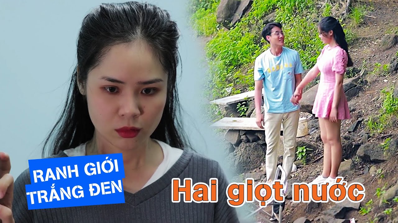 HAI GIỌT NƯỚC | RANH GIỚI TRẮNG ĐEN | VIVU TV