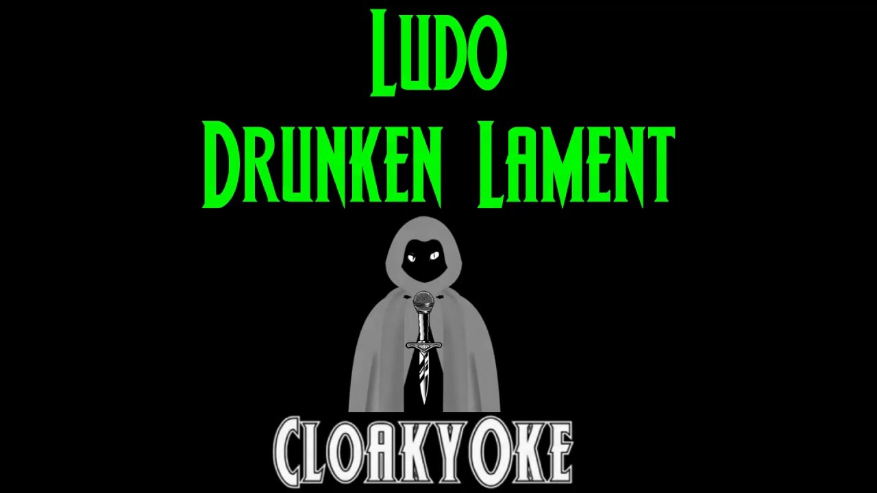 Ludo - Drunken Lament (karaoke)