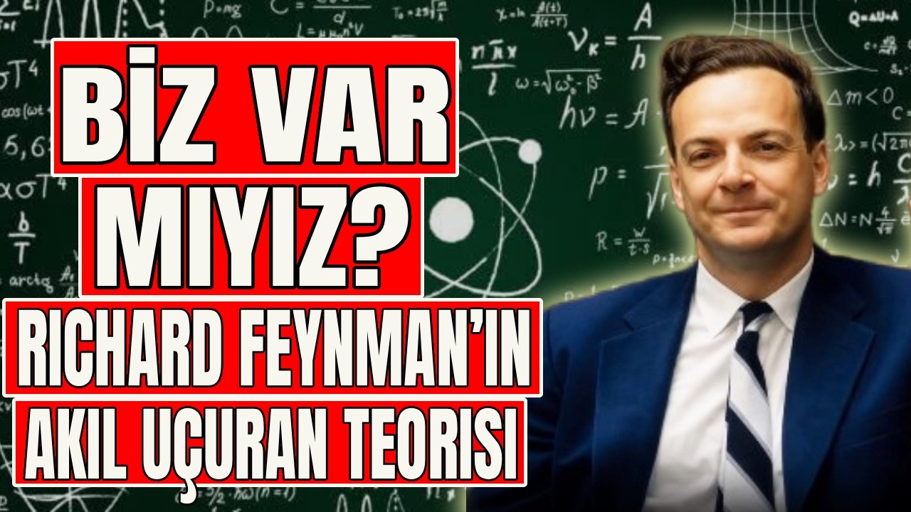 BİZ VAR MIYIZ  Richard Feynman’ın Akıl Uçuran Teorisi | Richard Feynman