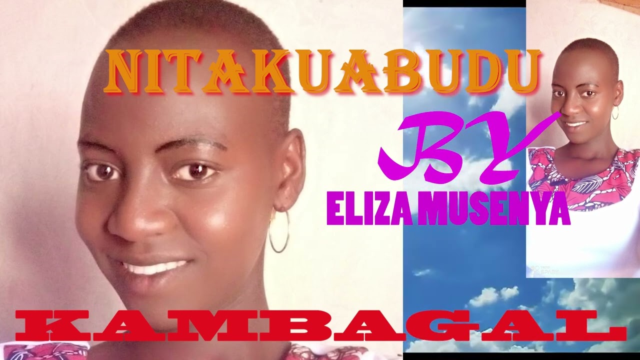 NITAKUABUDU by ELIZA MUSENYA(KAMBAGAL)