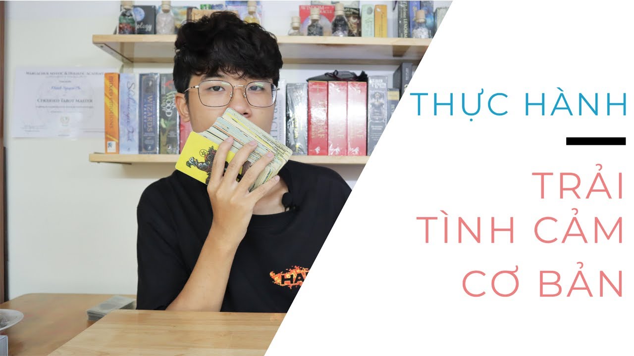 HƯỚNG DẪN TRẢI T&Igrave;NH CẢM TAROT CƠ BẢN | KH&Aacute;NH JAY