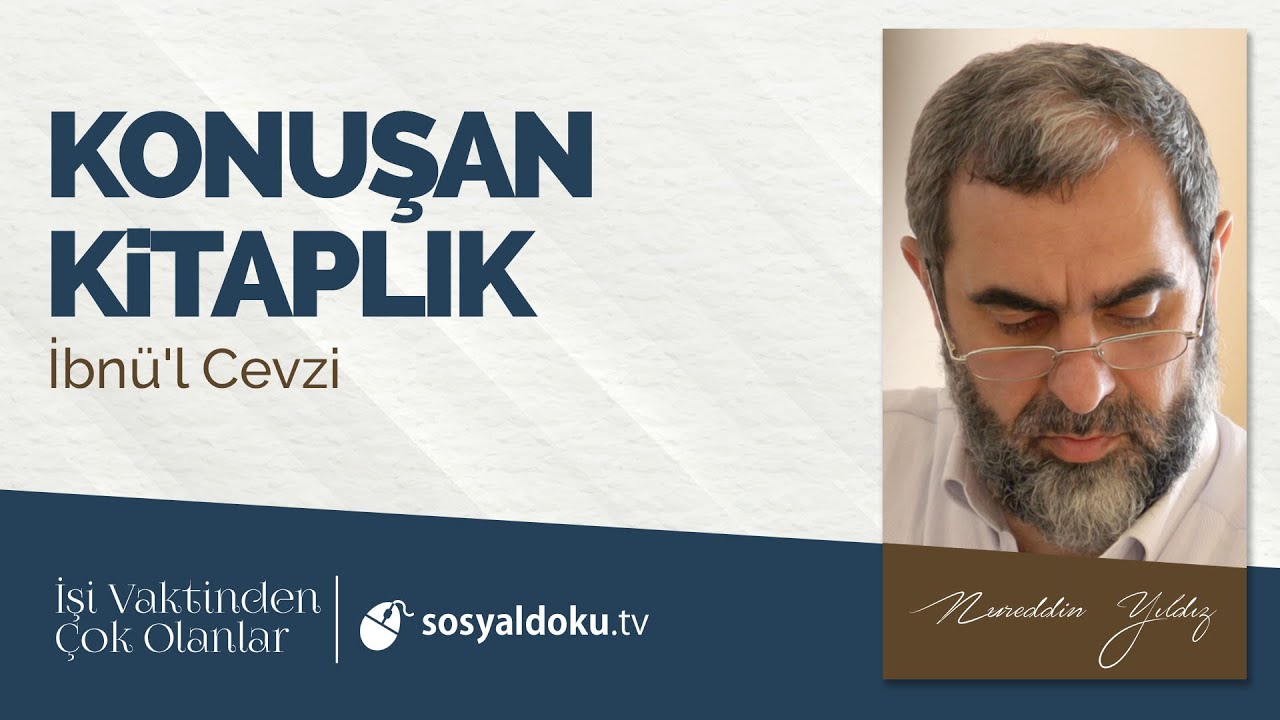 8) Konuşan Kitaplık (İbnü'l Cevzi) -İşi Vaktinden Çok Olanlar