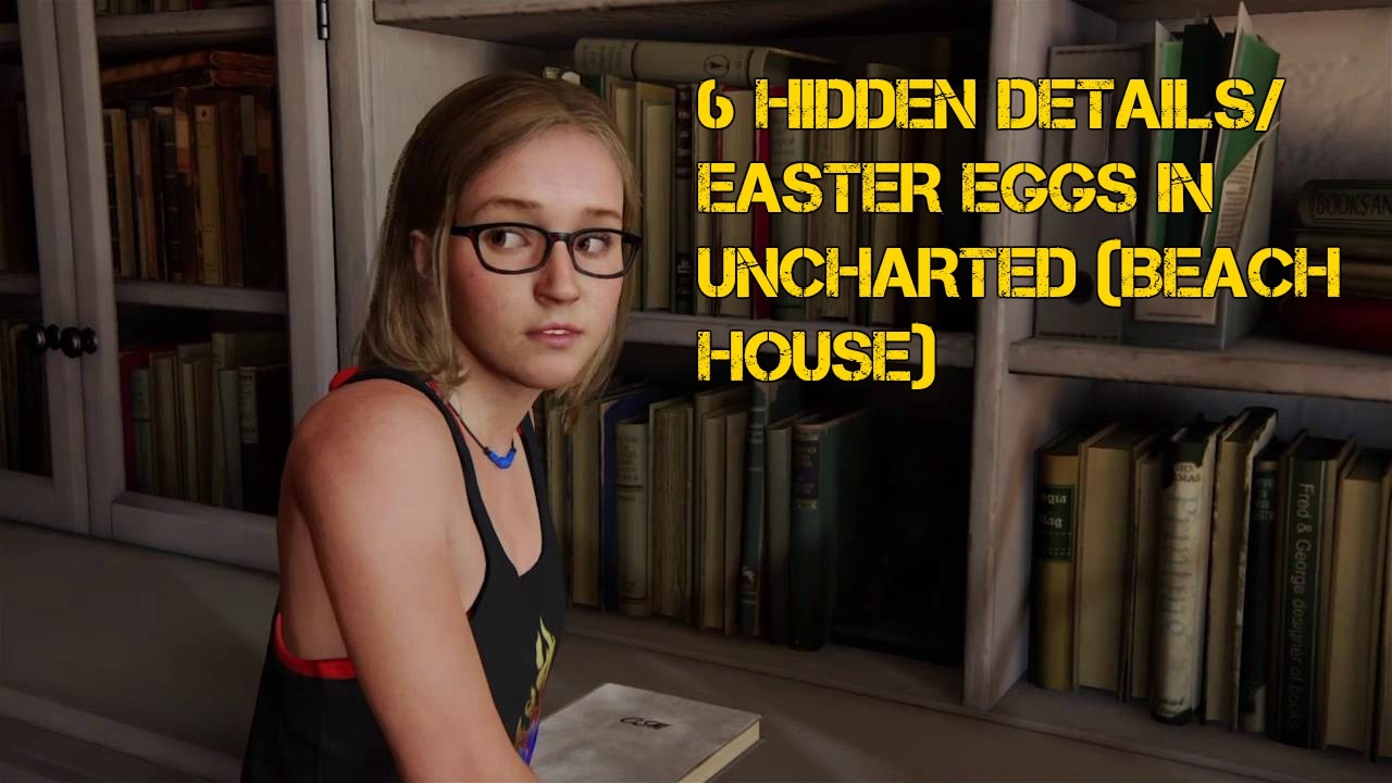 Top 6 Hidden Details/Easter Eggs in Uncharted 4 (Beach House)