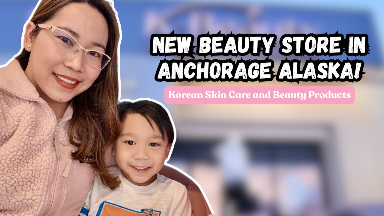 LATEST STORE IN ANCHORAGE ALASKA | K-BEAUTY FOREVER | KOREAN SKIN PRODUCTS
