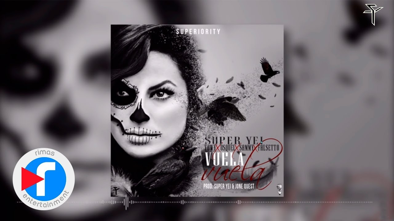 Super Yei ft Towy, Osquel, Sammy & Falsetto - Vuela Vuela (Prod by Super Yei y Jone Quest)