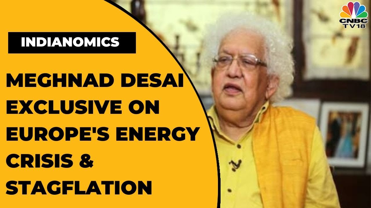 Europe Energy Crisis, Stagflation & Navigating Indian Economy:  Meghnad Desai Exclusive | CNBC-TV18