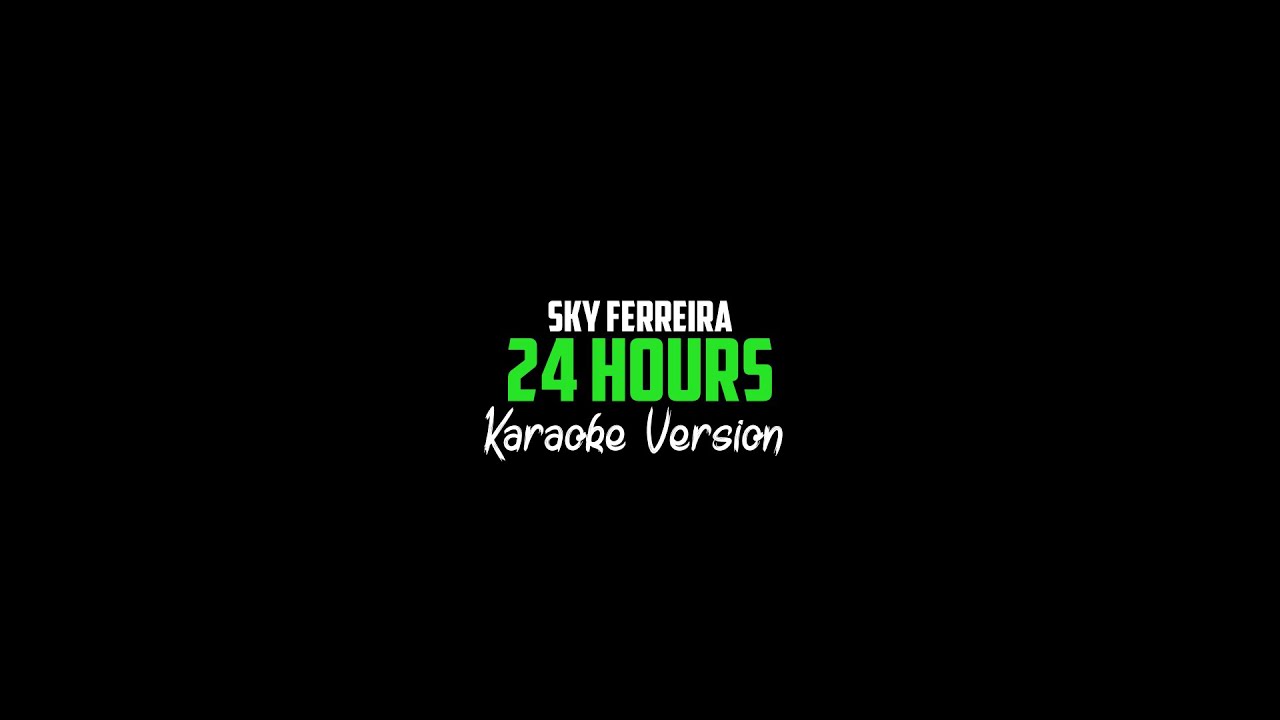 Sky Ferreira - 24 Hours (Karaoke Version)