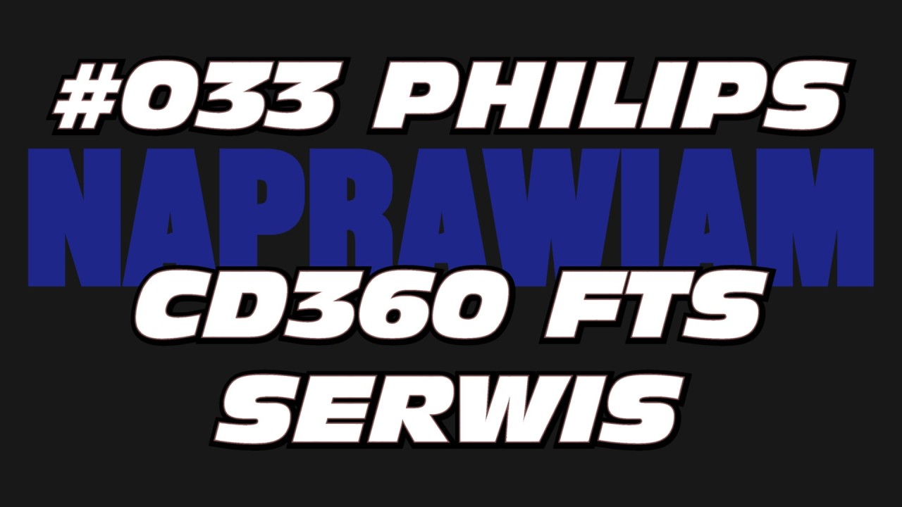 #033 Philips CD360 FTS SERWIS