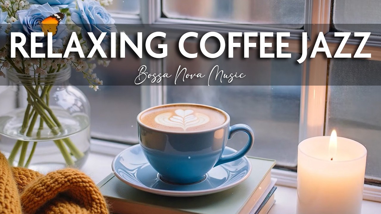 Start Your Day with Relaxing Coffee Jazz Music & Sweet Bossa Nova Piano for a Great Mood