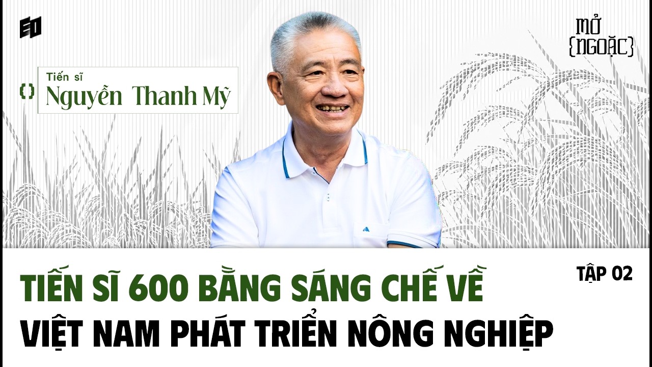 Công nghệ đang mở ra cơ hội tỷ đô cho nền nông nghiệp Việt Nam - TS Nguyễn Thanh Mỹ | mở[ngoặc] ep2