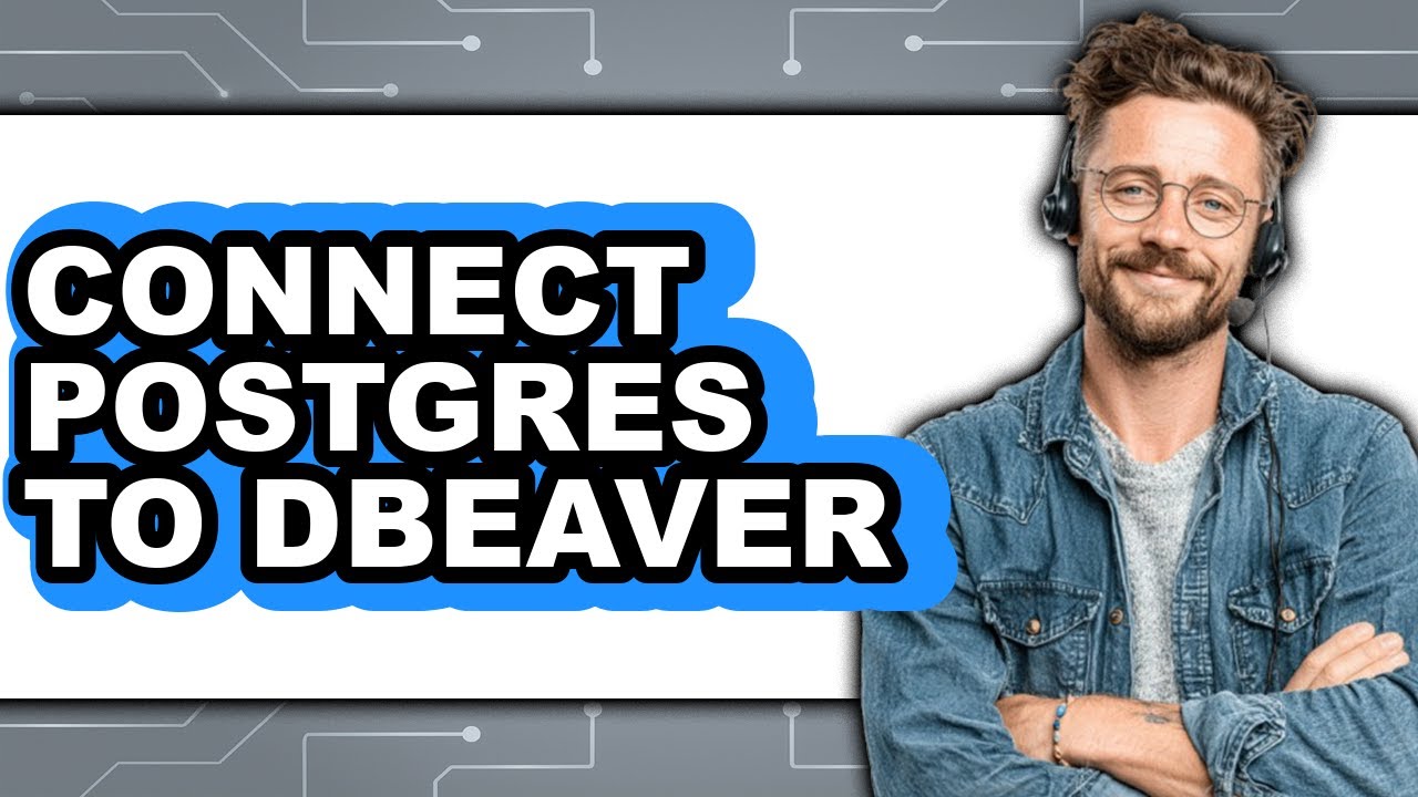 How to Connect Postgres to DBeaver (Updated 2025)
