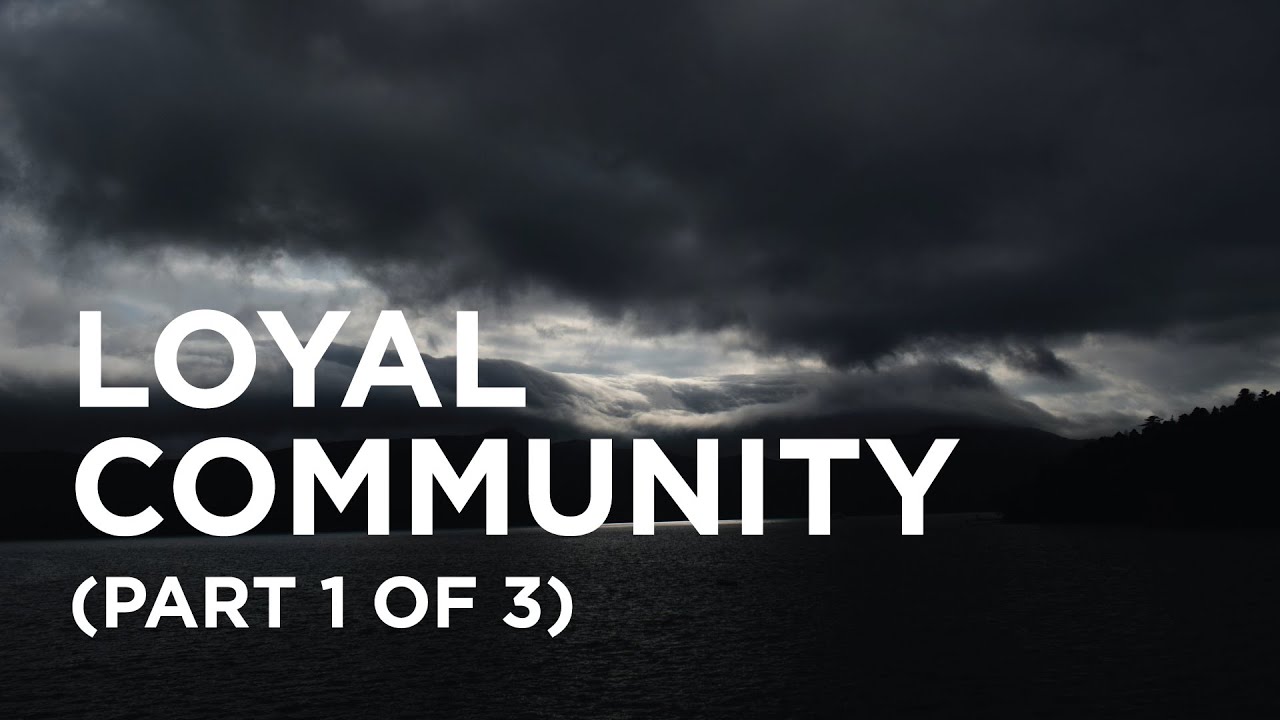 Loyal Community (Part 1 of 3) — 05/17/2022