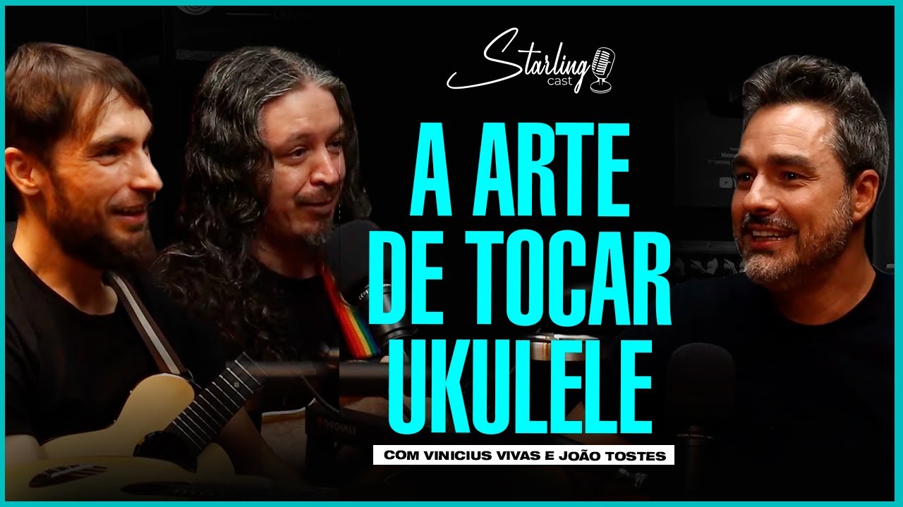 UKULELE DE UMA MANEIRA QUE VOC&Ecirc; NUNCA OUVIU | Jo&atilde;o Tostes e Vinicius Vivas | Starling Cast #205