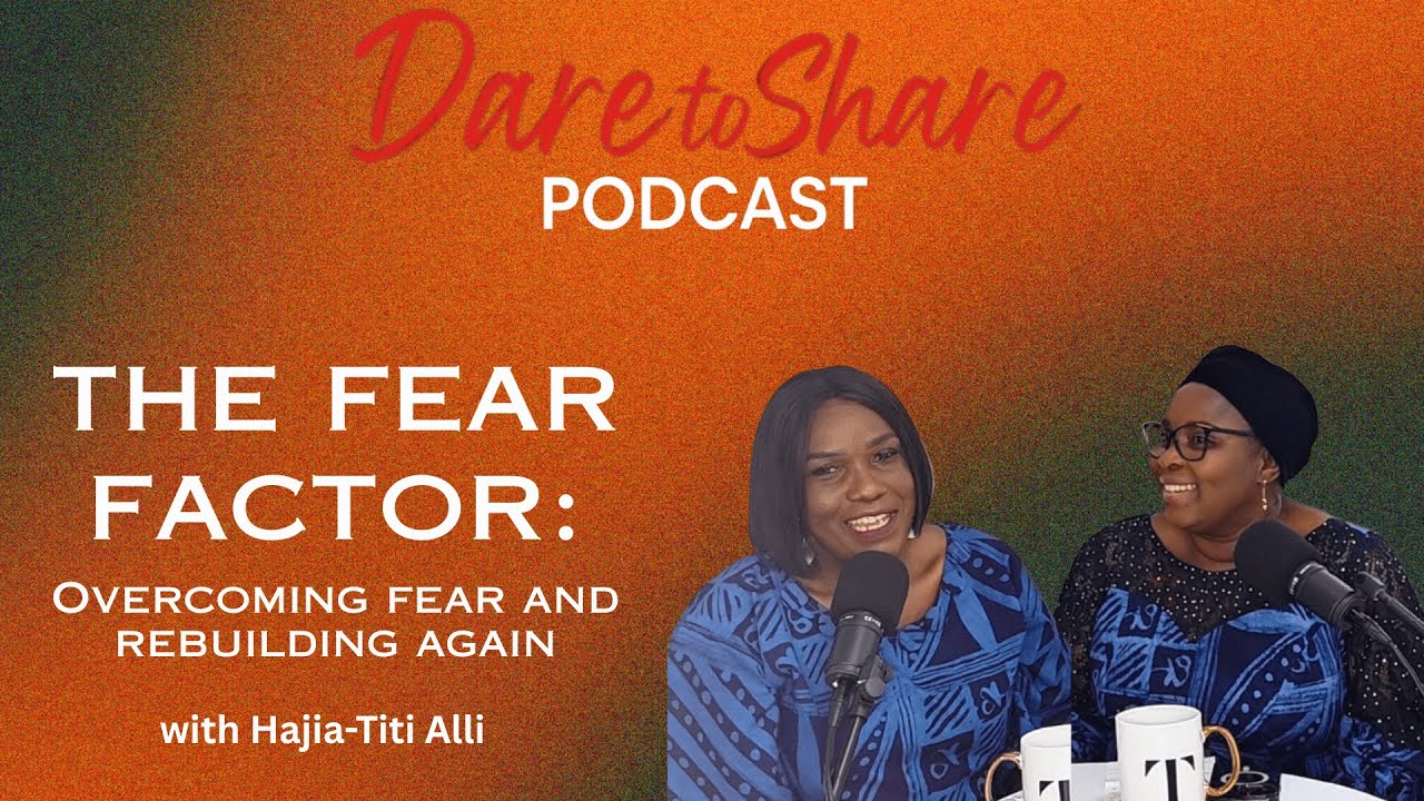 The Fear Factor: Overcoming Fear & Rebuilding Again W/ Hajia-Titi Alli
