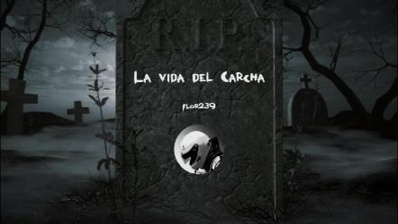 La vida del Carcha