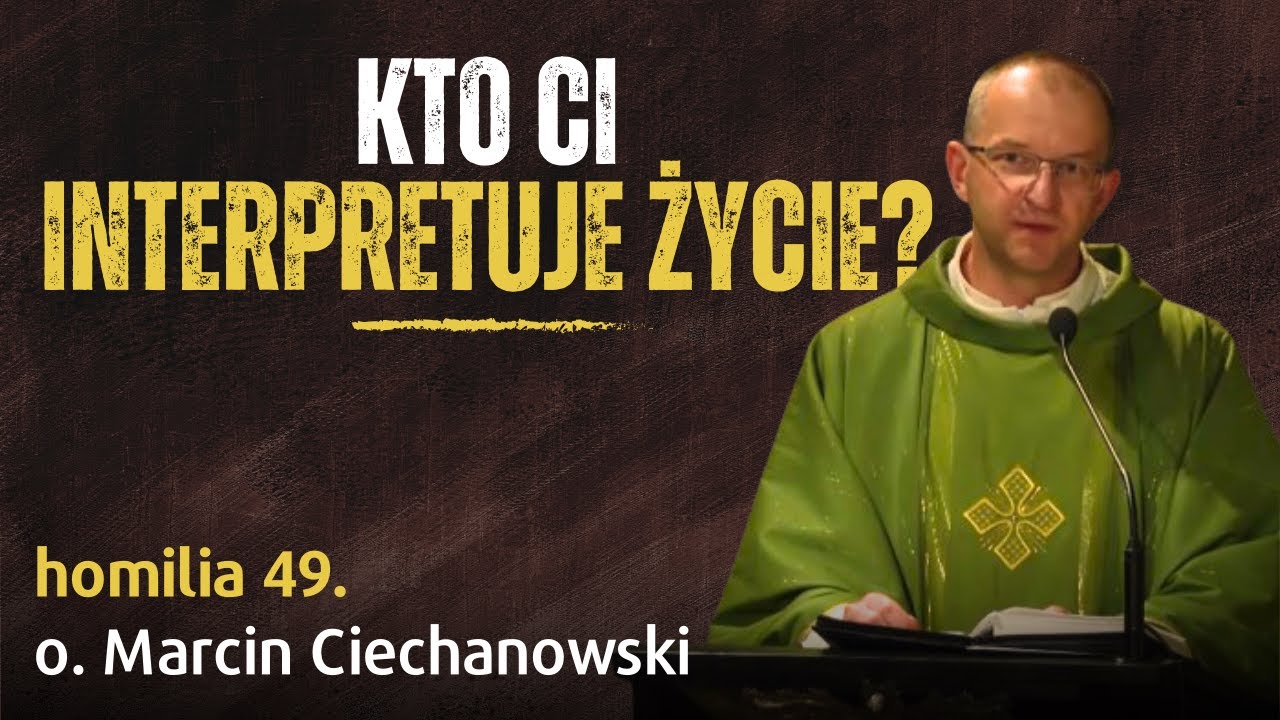 49. Kto Ci interpretuje życie? | o. Marcin Ciechanowski [Jasna Góra]