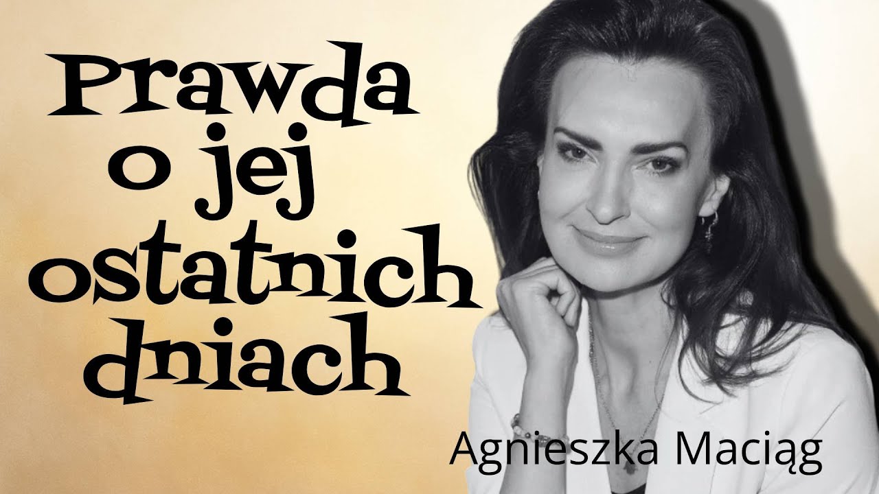 Agnieszka Maciąg - jak żyła i dlaczego jej odejście tak bardzo poruszyło Polskę?