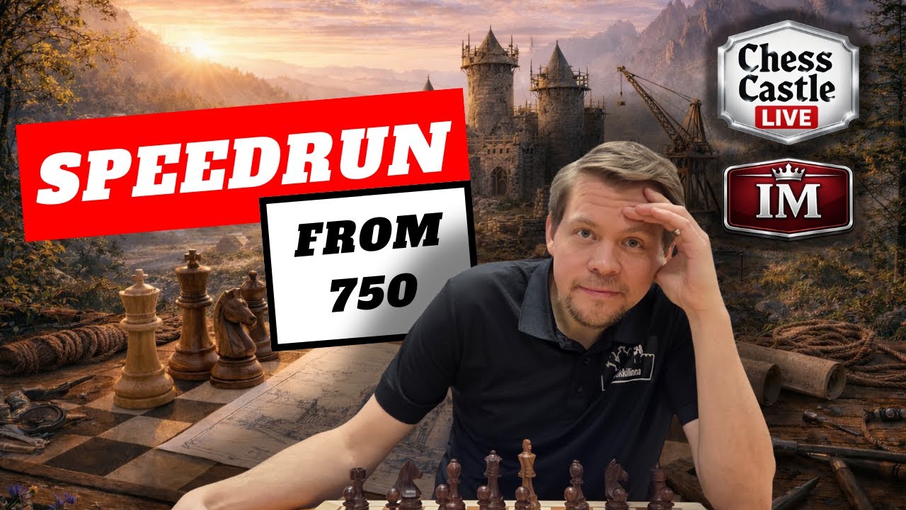 Speedrun: From 750 | Practical Chess at Every Level | ChessCastle LIVE