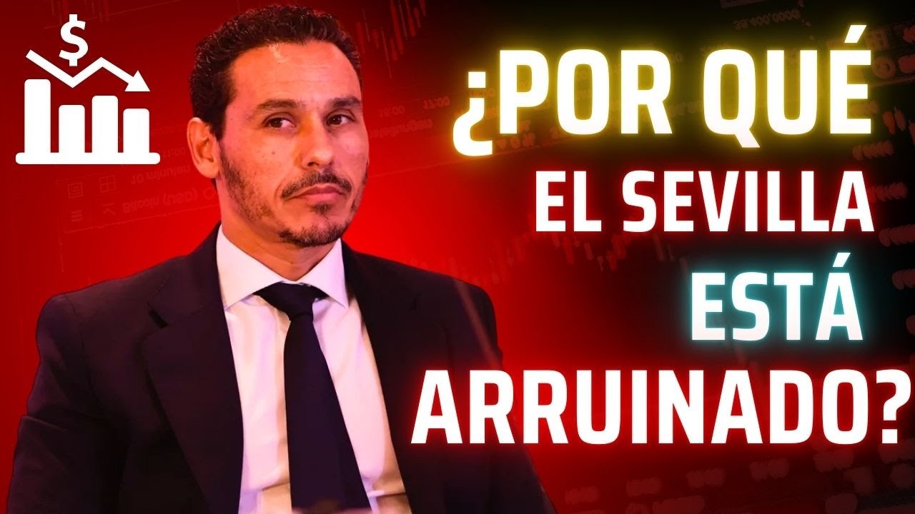¿Por qué el SEVILLA FC está en la RUINA económica e institucional?: CAUSAS y CONSECUENCIAS
