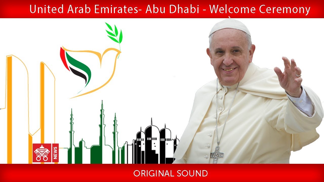 Pope Francis - Abu Dhabi - Welcoming Ceremony 2019-02-04