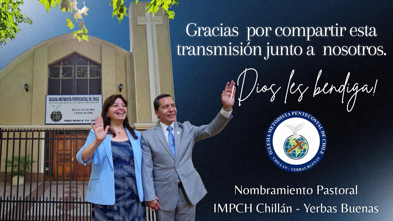Culto Especial: Nombramiento Pastoral IMPCH Chillán, Yerbas Buenas
