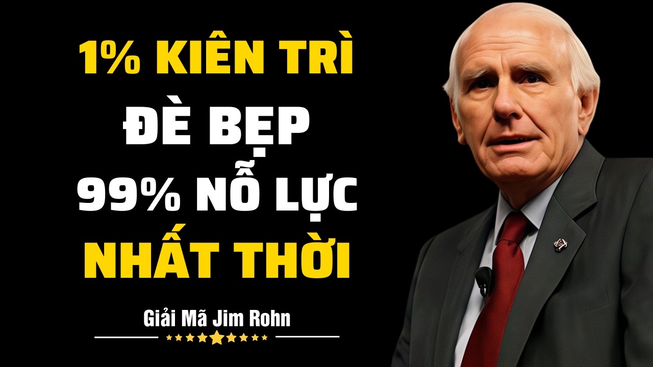 1% Kiên Trì Đè Bẹp 99% Nỗ Lực Nhất Thời | Giải Mã Jim Rohn