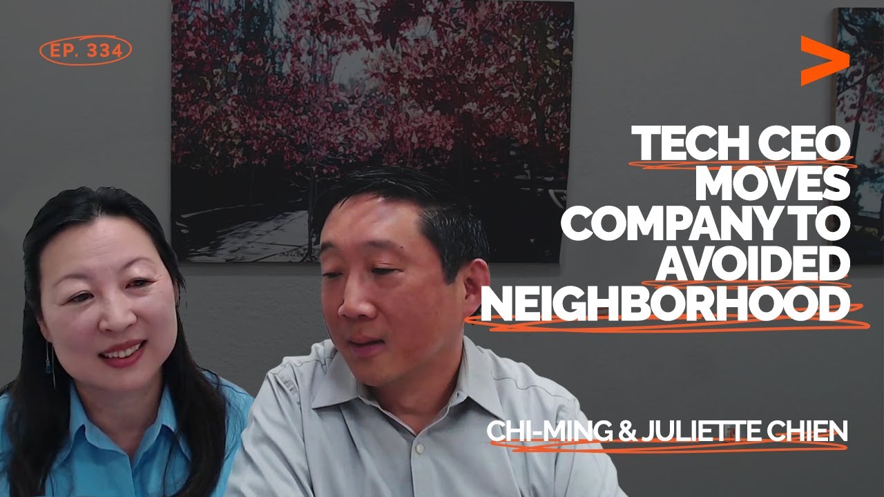 Tech CEO Moves Company to an Avoided Neighborhood | Chi-Ming & Juliette Chien | FDE Podcast Ep. 334