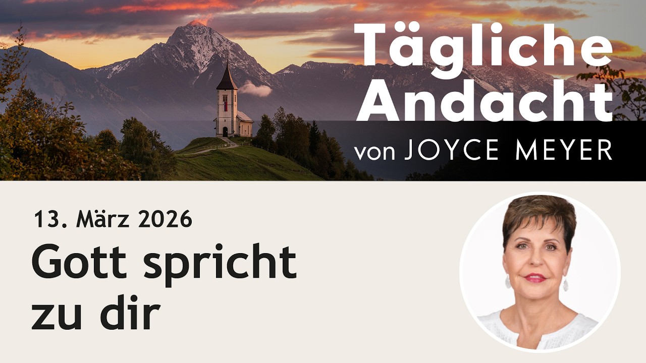 13.03. | GOTT spricht zu dir 🙏 &ndash; T&auml;gliche Andacht von Joyce Meyer