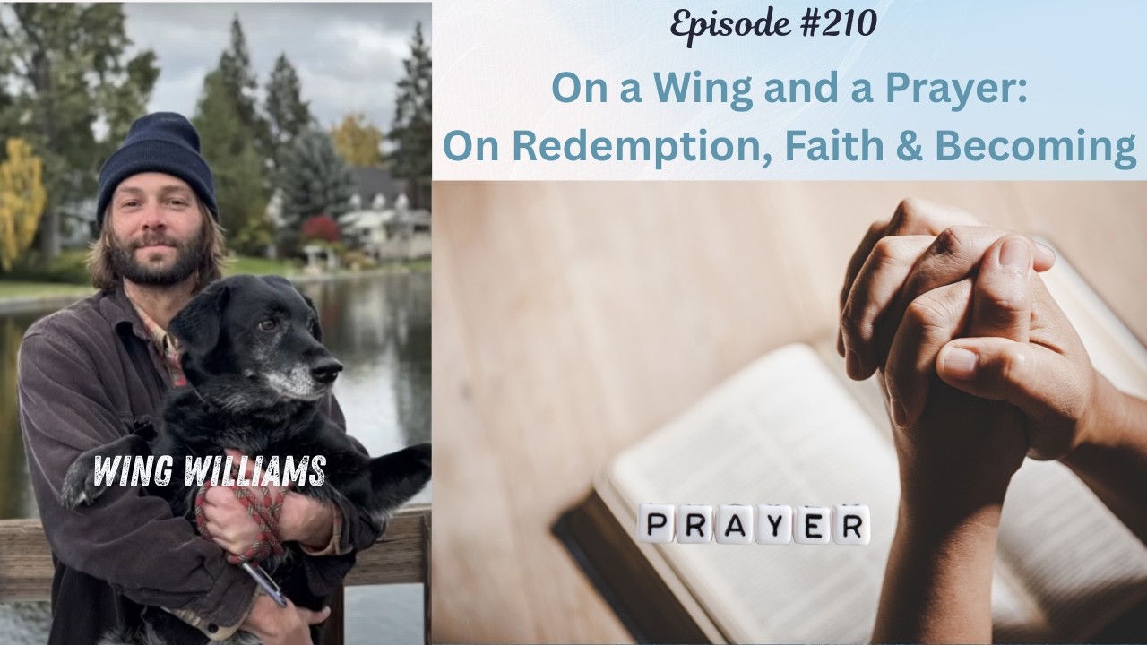 On a Wing and a Prayer: On Redemption, Faith & Becoming