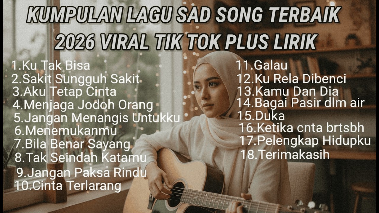 Kumpulan Lagu Sad Song dan Pop Galau Terbaik 2026 Viral TikTok Dengan Lirik