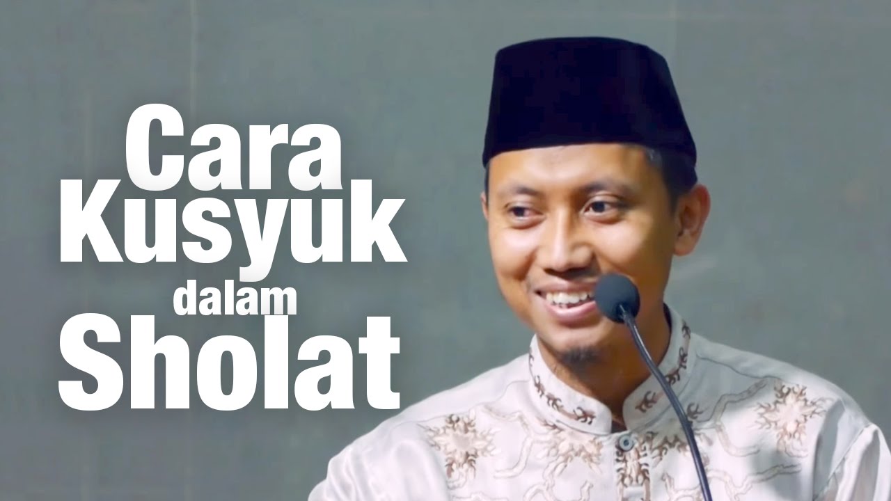 Kajian Umum: Cara Kusyuk Dalam Sholat - Ustadz Ammi Nur Baits
