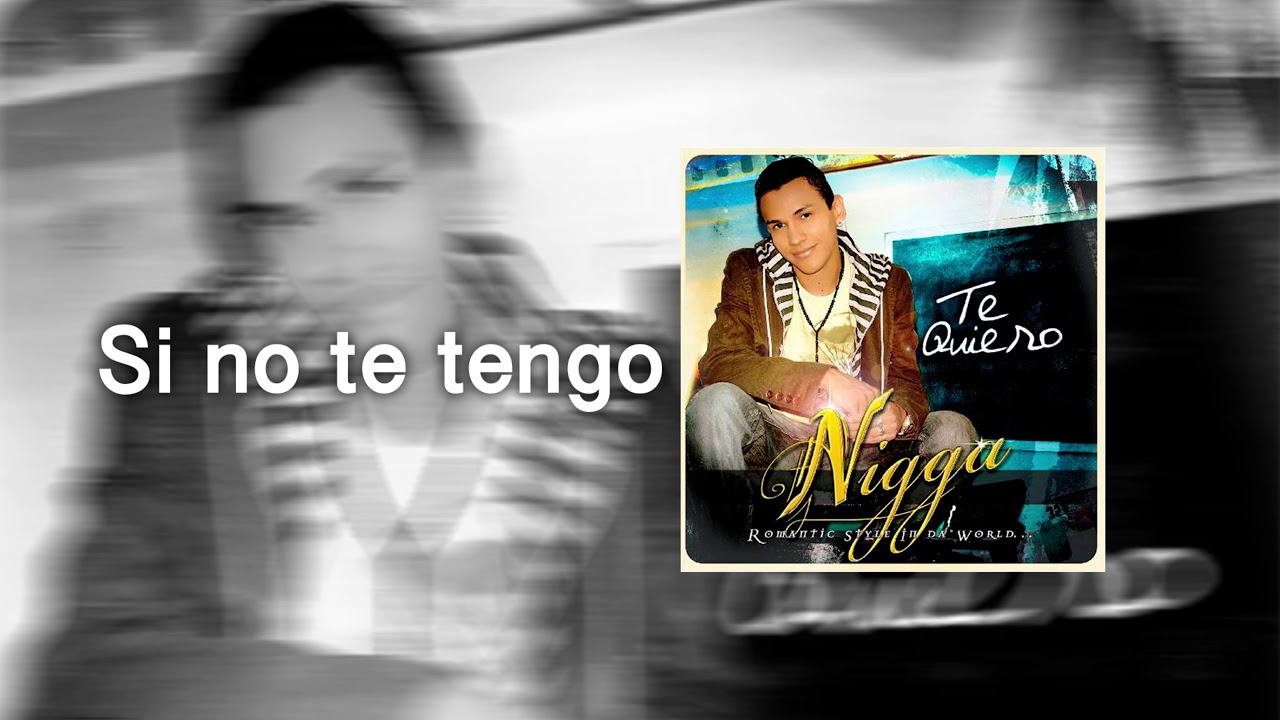Nigga - Si no te tengo