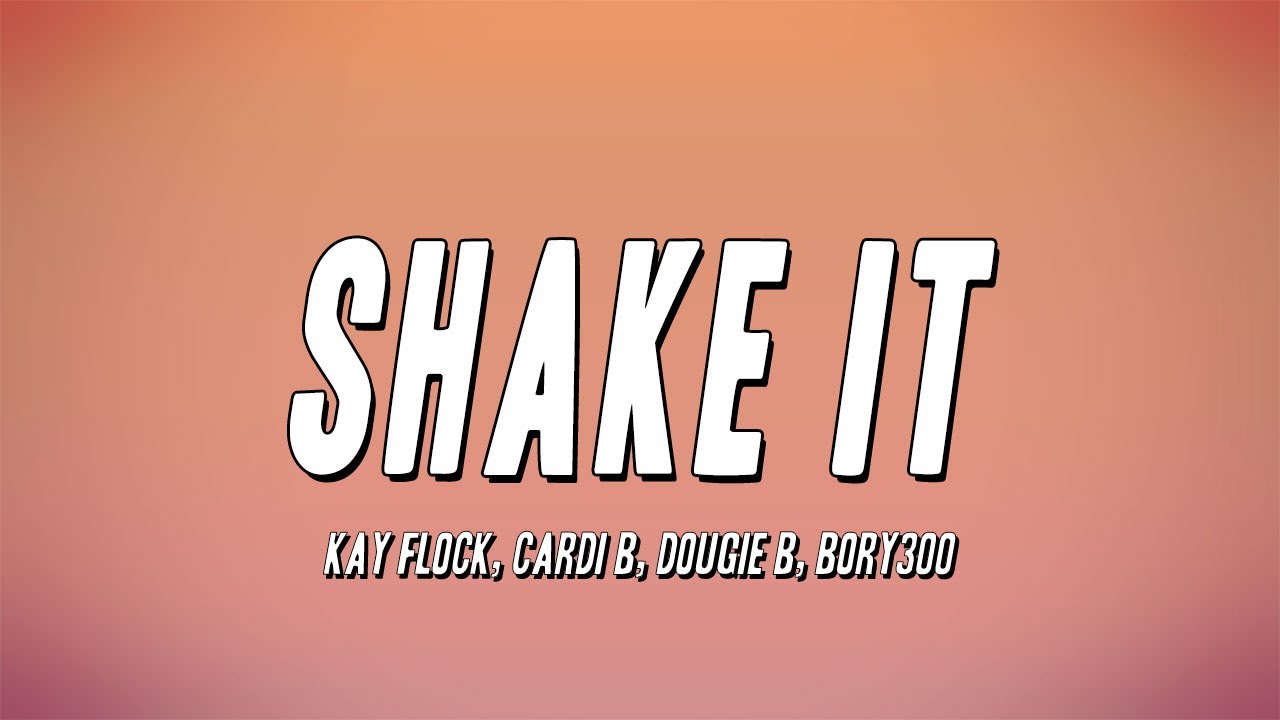 Kay Flock, Cardi B, Dougie B, Bory300 - Shake It (Lyrics)