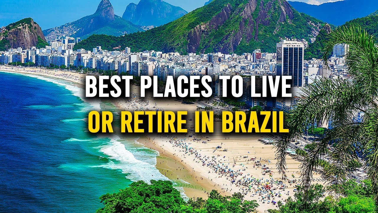 12 Best Places To LIVE Or RETIRE In Brazil | Living In Brazil
