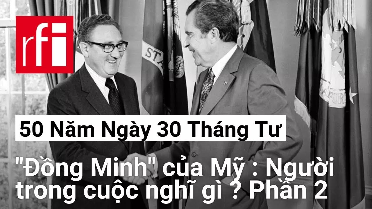 50 năm kết thúc chiến tranh Việt Nam : « Đồng minh » của Mỹ, người trong cuộc nghĩ gì ? PHẦN 2