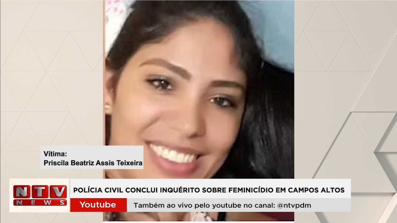 Polícia Civil conclui inquérito sobre feminicídio de Priscila Beatriz Teixeira, em Campos Altos