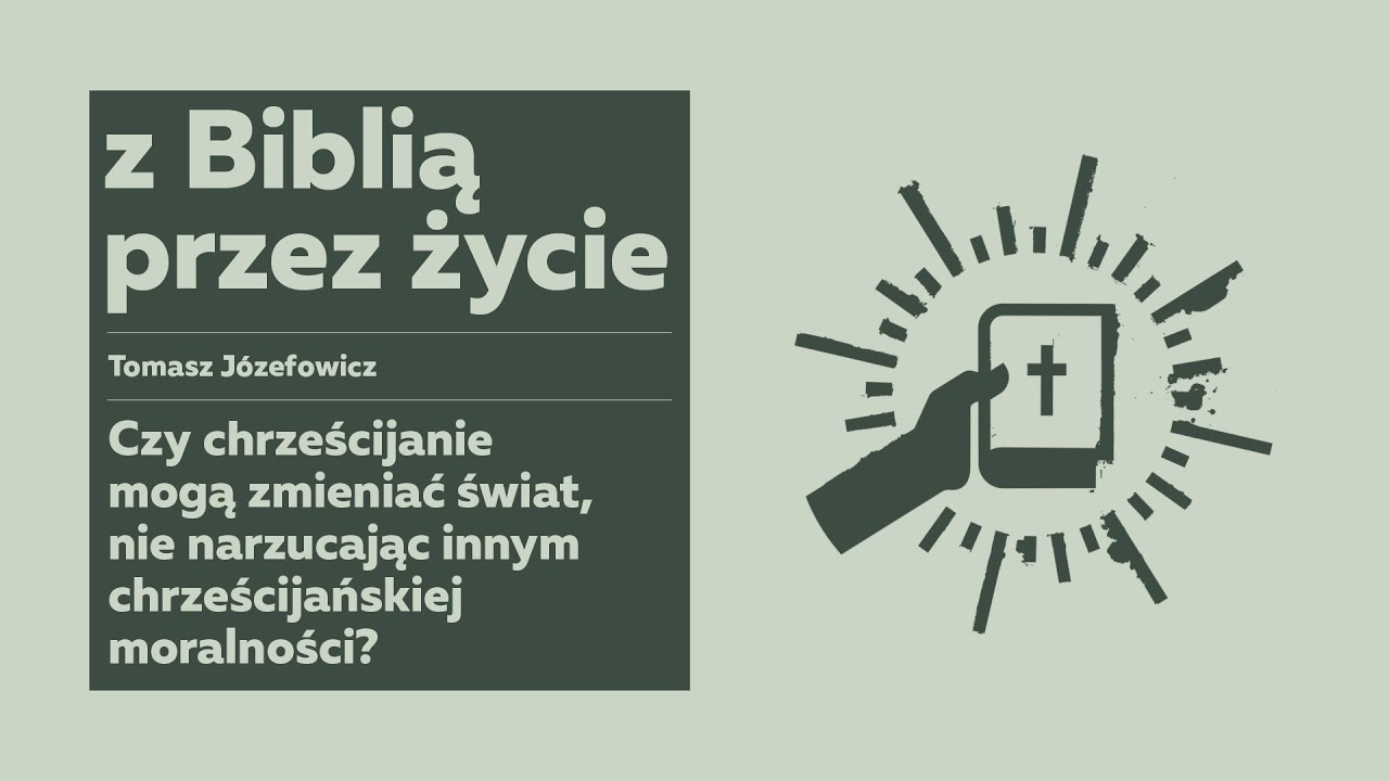 Z Biblią przez życie - Czy chrześcijanie mogą zmienić świat, nie narzucając innym chrześcijański...?