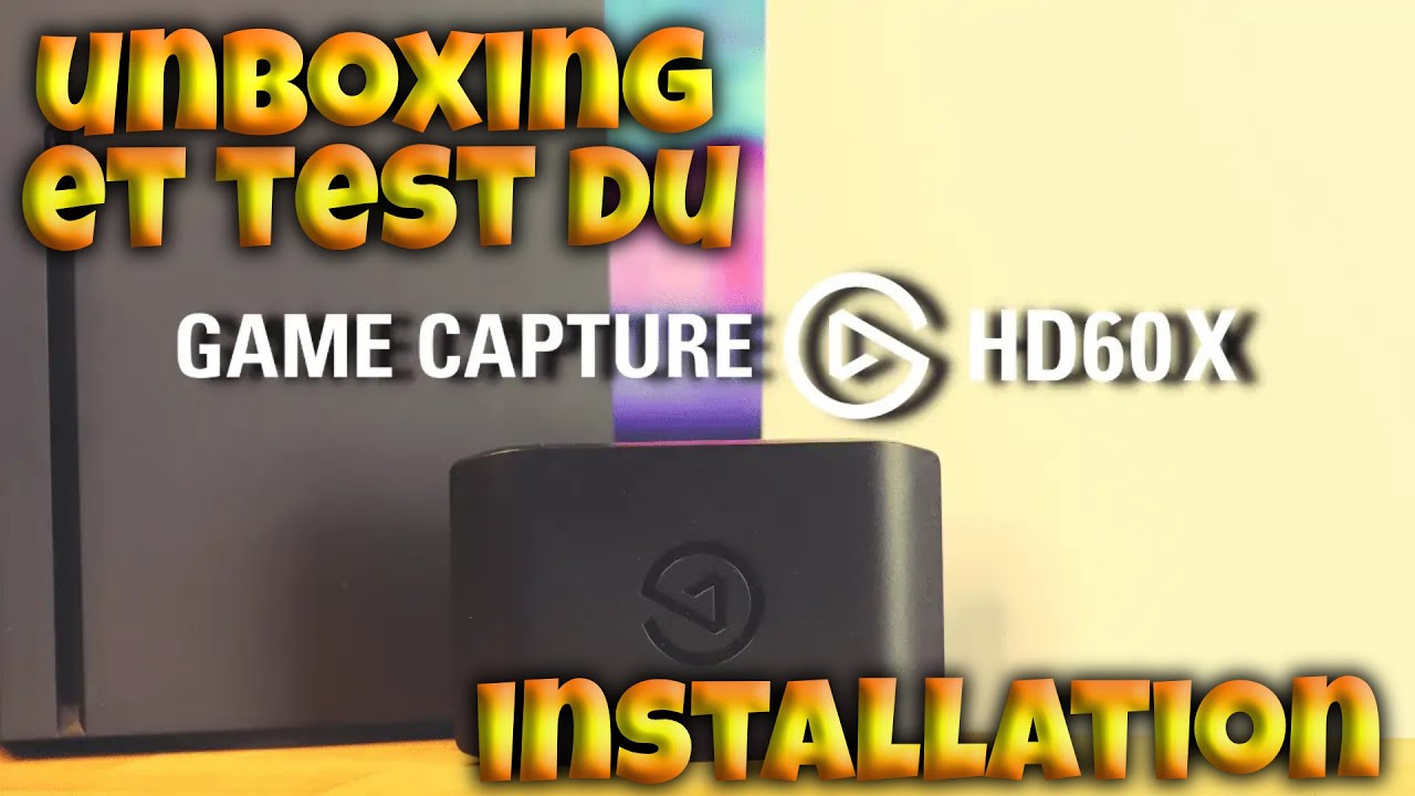 Unboxing et Installation du Elgato HD60 X
