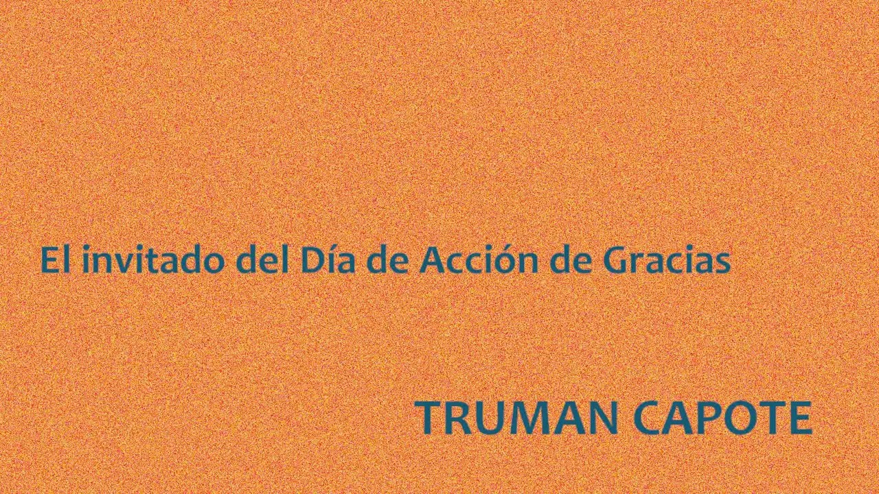 El invitado del Día de Acción de Gracias. Truman Capote. VOZ HUMANA.