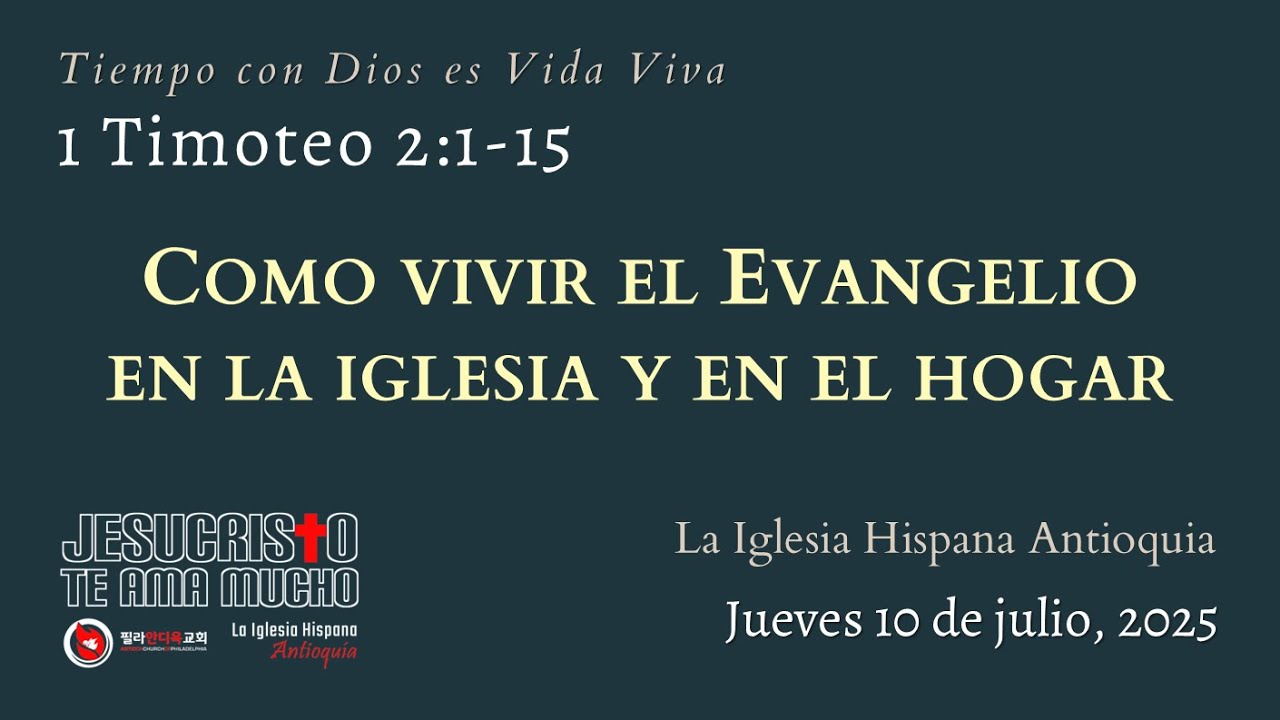 Devocional 7/10/25 - 1 Timoteo 2:1-15 - Cómo vivir el Evangelio en la iglesia y en el hogar